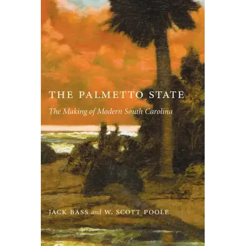 Palmetto State: The Making of Modern South Carolina
