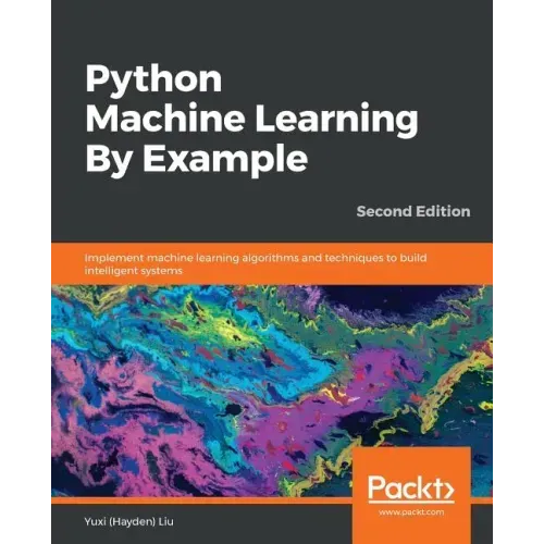 Python Machine Learning By Example - Second Edition: Implement machine learning algorithms and techniques to build intelligent systems, 2nd Edition
