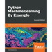 Python Machine Learning By Example - Second Edition: Implement machine learning algorithms and techniques to build intelligent systems, 2nd Edition