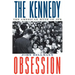 The Kennedy Obsession: The American Myth of JFK