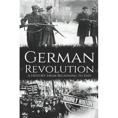 German Revolution: A History from Beginning to End