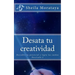 Desata tu creatividad: Descubre tu potencial y logra tus sueños