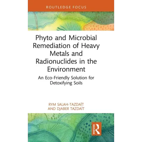 Phyto and Microbial Remediation of Heavy Metals and Radionuclides in the Environment: An Eco-Friendly Solution for Detoxifying Soils