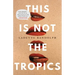 This Is Not the Tropics: Stories