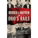 Murder & Mayhem on Ohio's Rails