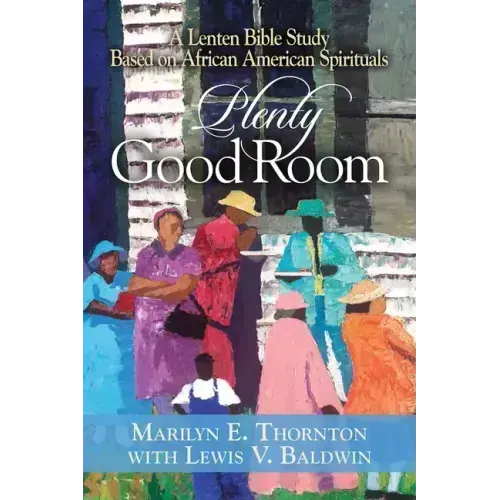 Plenty Good Room: A Lenten Bible Study Based on African American Spirituals