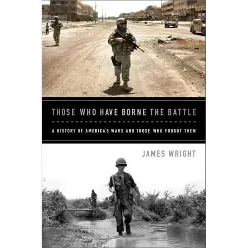 Those Who Have Borne the Battle: A History of America's Wars and Those Who Fought Them