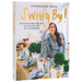 Swing By!: Entertaining Recipes and the New Art of Gathering