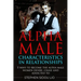 Alpha male characteristics in relationships: 5 ways to become the alpha male women desire, chase and addicted to
