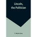 Lincoln, the Politician