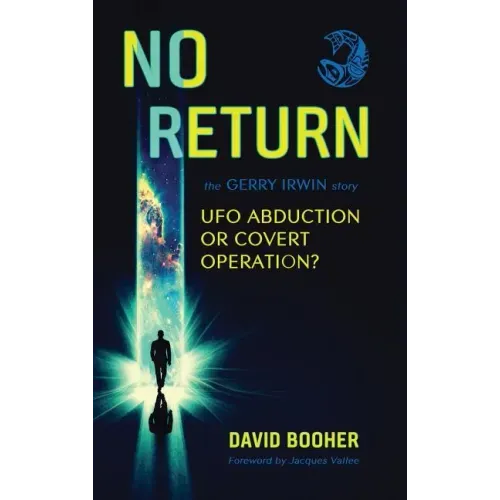 No Return: The Gerry Irwin Story, UFO Abduction or Covert Operation?