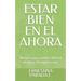 Estar Bien En El Ahora: Técnicas para sentirte bien en el ahora, no esperes más.