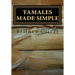 Tamales made simple: Step by step way to make tamales