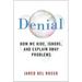 Denial: How We Hide, Ignore, and Explain Away Problems