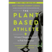 The Plant-Based Athlete: A Game-Changing Approach to Peak Performance
