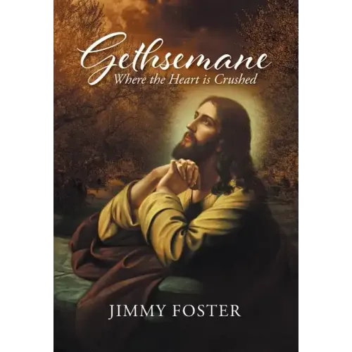 Gethsemane: Where the Heart is Crushed