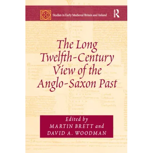 The Long Twelfth-Century View of the Anglo-Saxon Past
