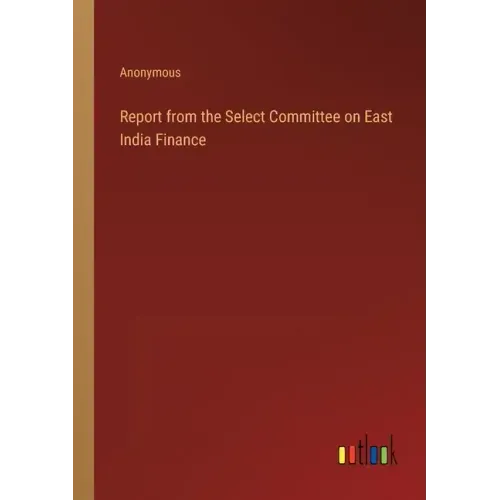 Report from the Select Committee on East India Finance