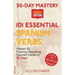 30-Day Mastery: 101 Essential Spanish Verbs: Master 101 Fluency-Boosting Spanish Verbs in 30 Days