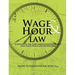 Wage & Hour Law: A Guide to the Fair Labor Standards ACT and State Wage and Hour Laws