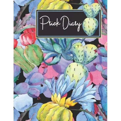 Prick Diary: Track Diabetes Blood Sugar Daily Record Glucose Readings 4x a Day, 7 Days a Week Fun Prickly Succulent Design BONUS Coloring Pages!