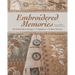 Embroidered Memories: 375 Embroidery Designs - 2 Alphabets - 13 Basic Stitches - For Crazy Quilts, Clothing, Accessories...