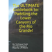 The ULTIMATE Guidebook to: Paddling the Lower Canyons of the Rio Grande!