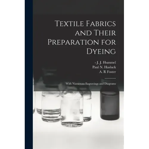 Textile Fabrics and Their Preparation for Dyeing: With Numerous Engravings and Diagrams