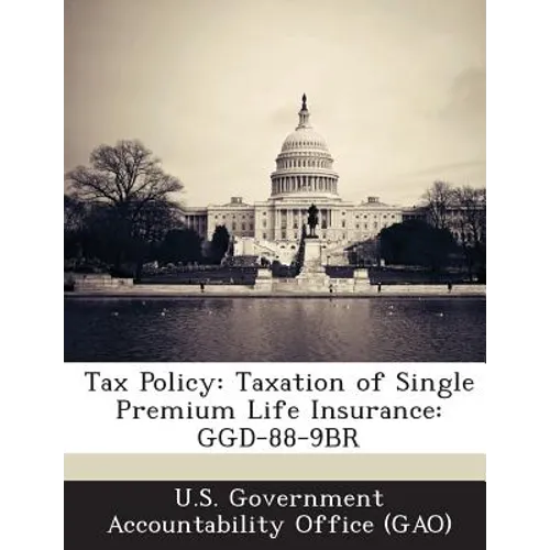 Tax Policy: Taxation of Single Premium Life Insurance: Ggd-88-9br