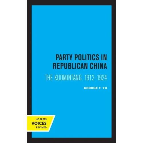 Party Politics in Republican China: The Kuomintang, 1912-1924