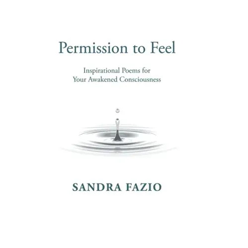 Permission to Feel: Inspirational Poems for Your Awakened Consciousness