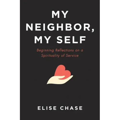 My Neighbor, My Self: Beginning Reflections on a Spirituality of Service