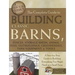 The Complete Guide to Building Classic Barns, Fences, Storage Sheds, Animal Pens, Outbuildings, Greenhouses, Farm Equipment, & Tools: A Step-By-Step G