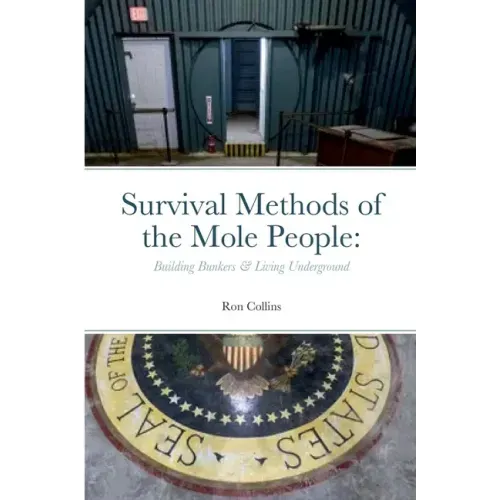Survival Methods of the Mole People: Building Bunkers & Living Underground