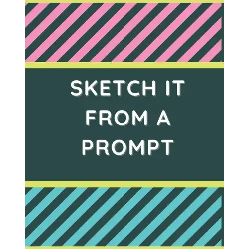 Sketch it From a Prompt: 51 Drawn Prompt Ideas to Get Kids' Creativity Flowing