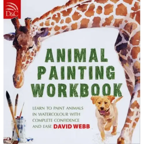 Animal Painting Workbook: Learn to Paint Animals in Watercolour with Complete Confidence and Ease