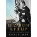 Elizabeth & Philip: A Story of Young Love, Marriage, and Monarchy