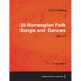25 Norwegian Folk Songs and Dances Op.17 - For Solo Piano