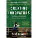 Creating Innovators: The Making of Young People Who Will Change the World