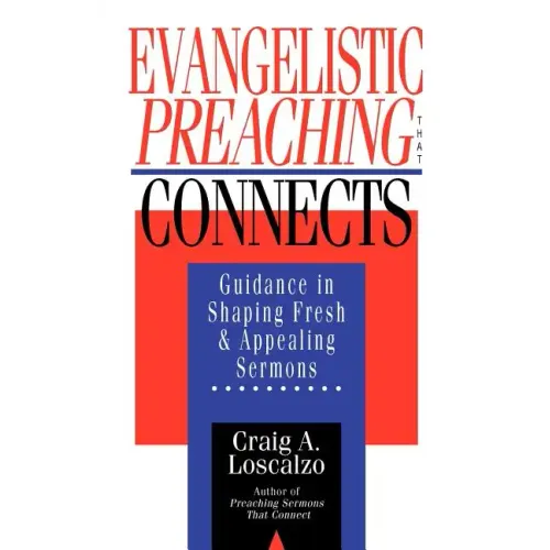 Evangelistic Preaching That Connects: Guidance in Shaping Fresh and Appealing Sermons