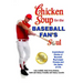 Chicken Soup for the Baseball Fan's Soul: Inspirational Stories of Baseball, Big-League Dreams and the Game of Life