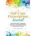 The Self-Care Prescription Journal: Powerful Prompts to Manage Emotions, Cultivate Well-Being, and Achieve Your Goals