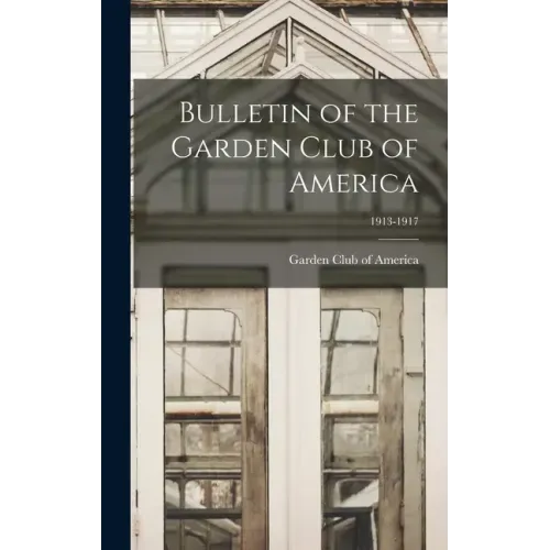 Bulletin of the Garden Club of America; 1913-1917