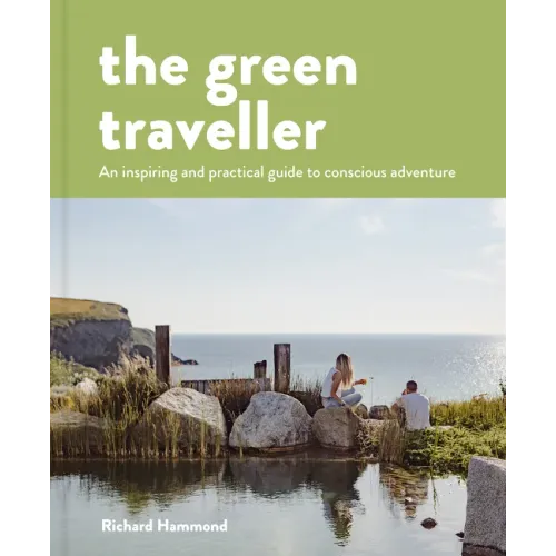 The Green Traveller: Conscious Adventure That Doesn't Cost the Earth