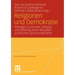 Religionen Und Demokratie: Beiträge Zu Genese, Geltung Und Wirkung Eines Aktuellen Politischen Spannungsfeldes