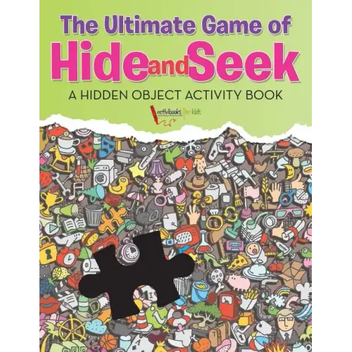 The Ultimate Game of Hide and Seek. A Hidden Object Activity Book