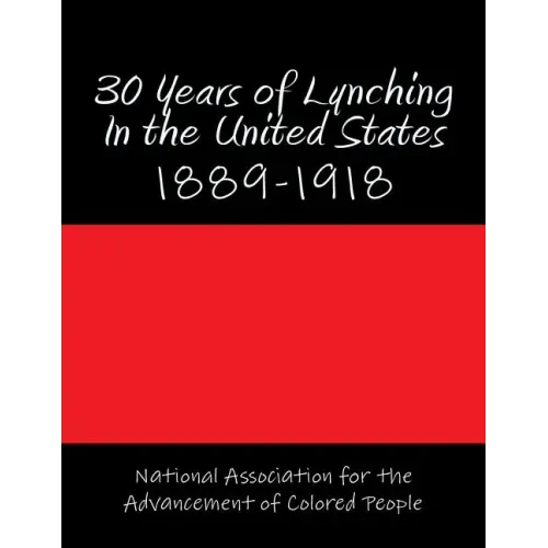 30 Years of Lynching In the United States: 1889-1918