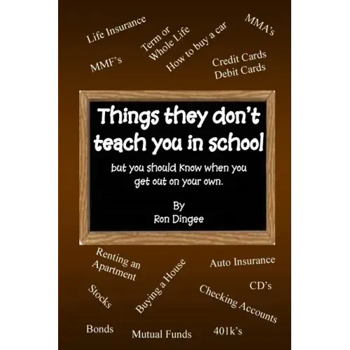 Things They Don't Teach You in School: But you should know when you get out on your own.