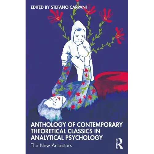 Anthology of Contemporary Theoretical Classics in Analytical Psychology: The New Ancestors