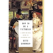 How to Be a Victorian: A Dawn-To-Dusk Guide to Victorian Life